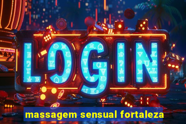 massagem sensual fortaleza