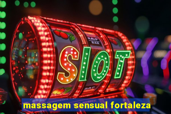 massagem sensual fortaleza