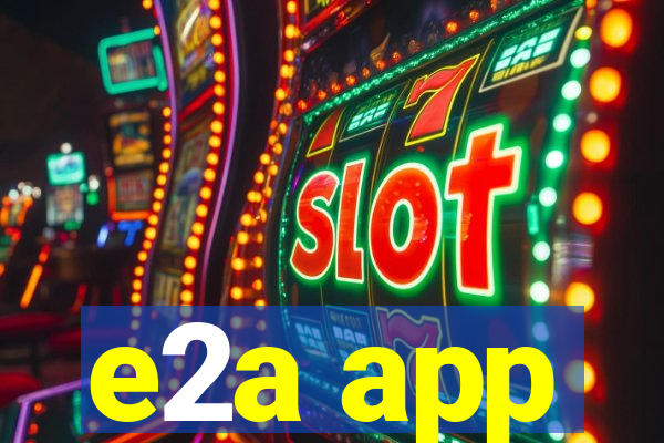 e2a app