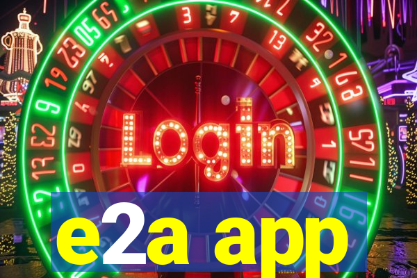 e2a app