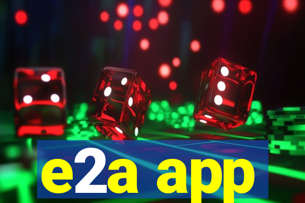 e2a app