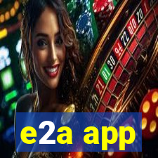 e2a app