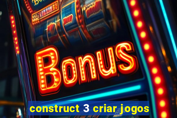 construct 3 criar jogos