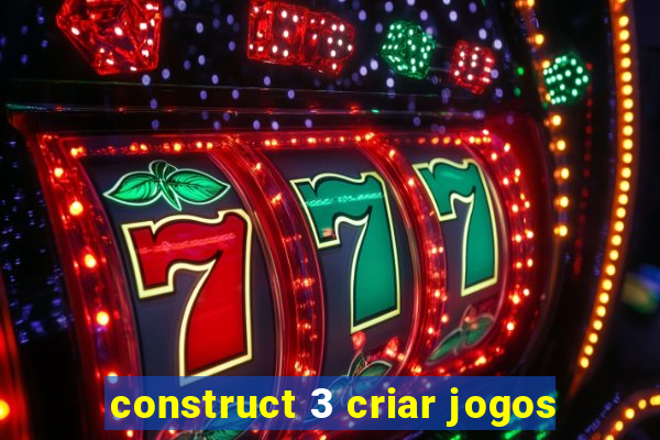 construct 3 criar jogos