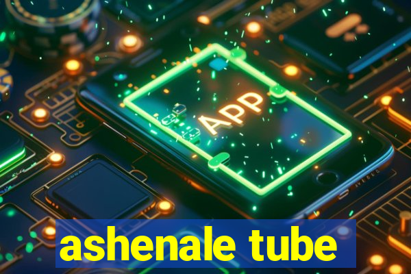 ashenale tube