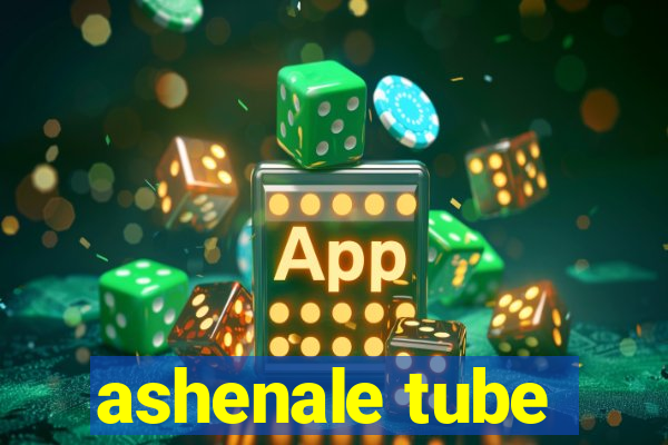 ashenale tube