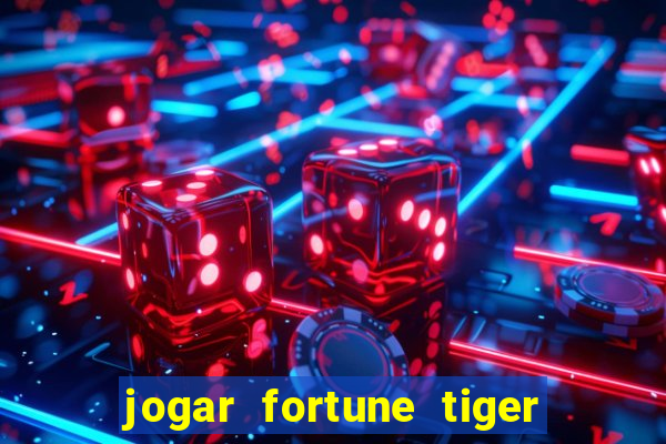 jogar fortune tiger de graca