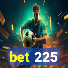 bet 225