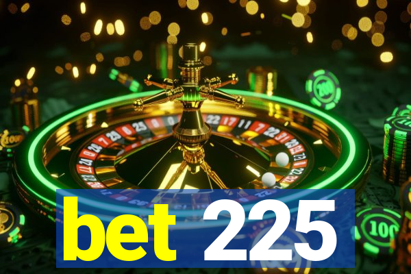 bet 225