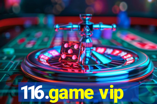 116.game vip