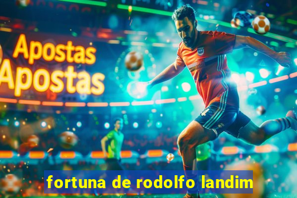 fortuna de rodolfo landim