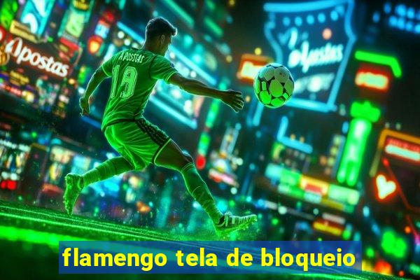 flamengo tela de bloqueio