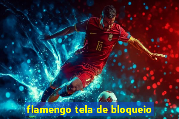 flamengo tela de bloqueio