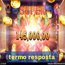 termo resposta