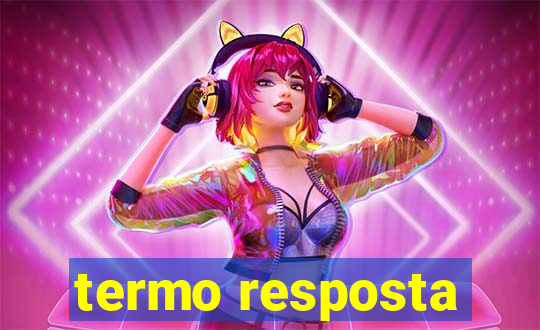 termo resposta