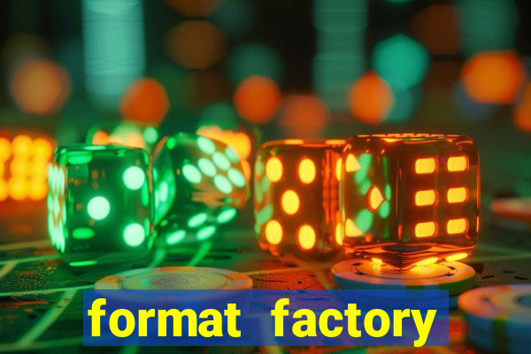 format factory windows 7