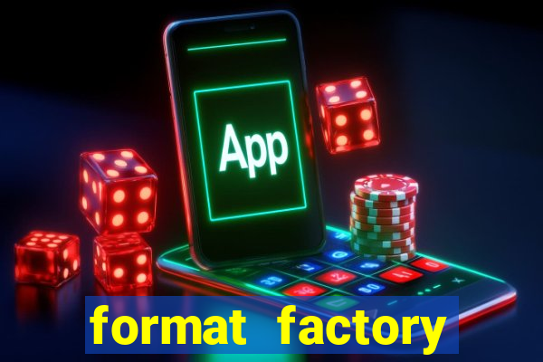 format factory windows 7