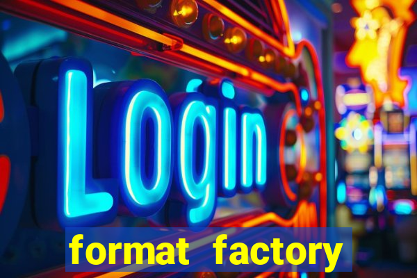 format factory windows 7