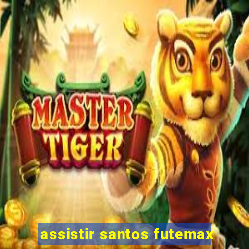 assistir santos futemax