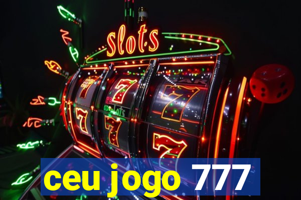 ceu jogo 777