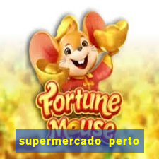 supermercado perto de mim