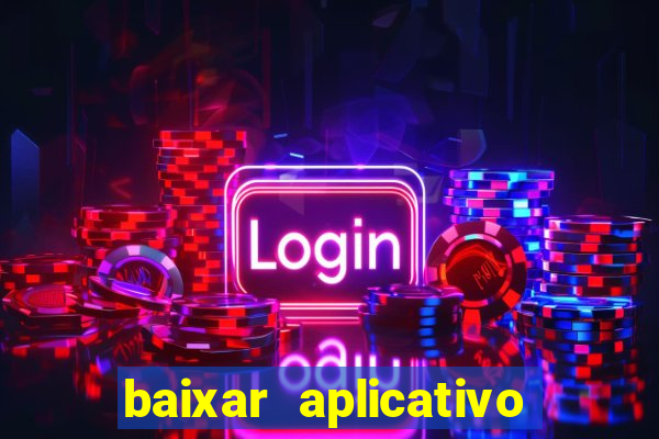 baixar aplicativo do jogo do tigrinho