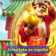 fotos fake no espelho