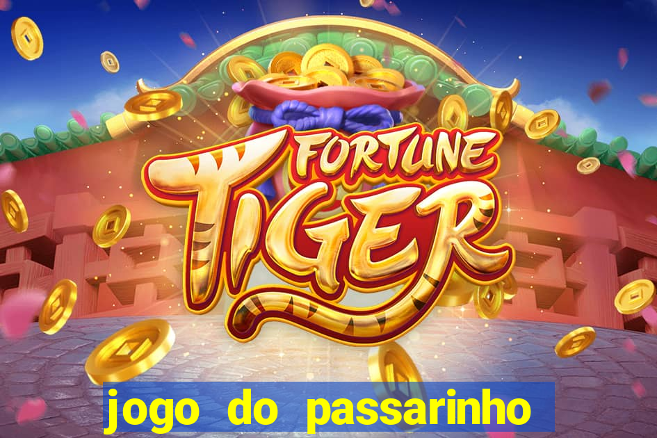 jogo do passarinho para ganhar dinheiro