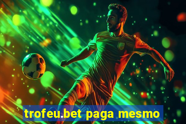 trofeu.bet paga mesmo