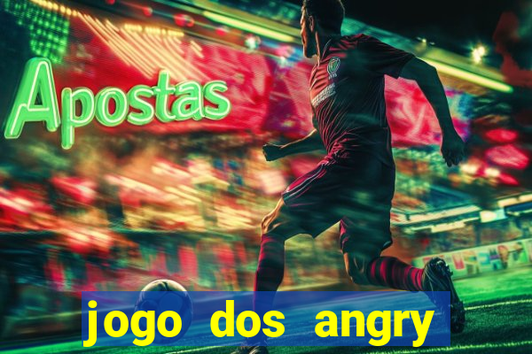 jogo dos angry birds rio