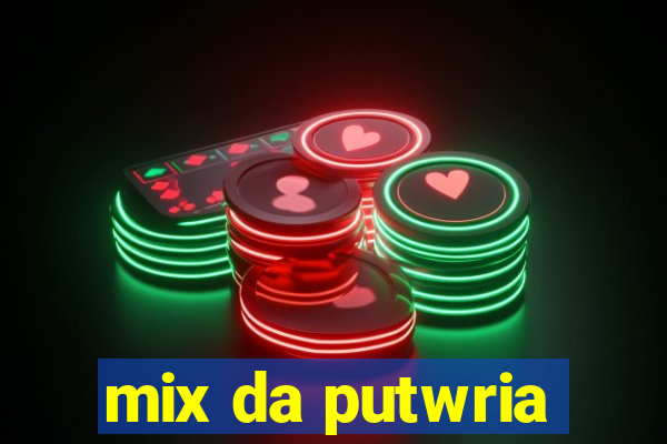 mix da putwria