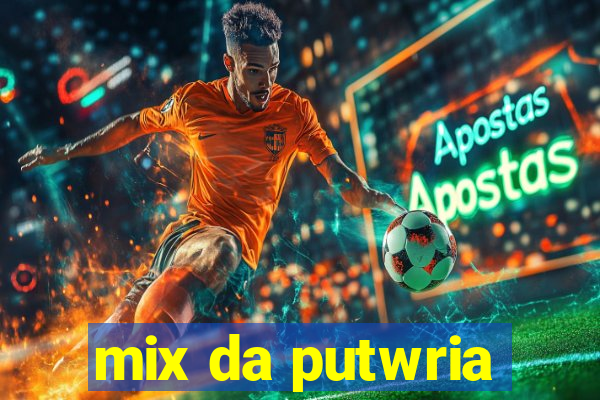 mix da putwria