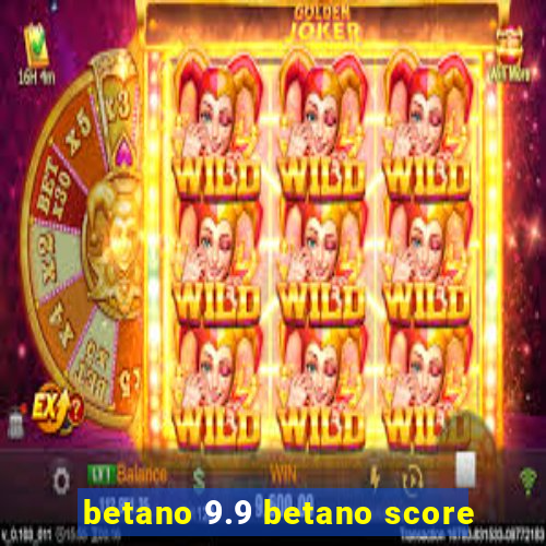 betano 9.9 betano score