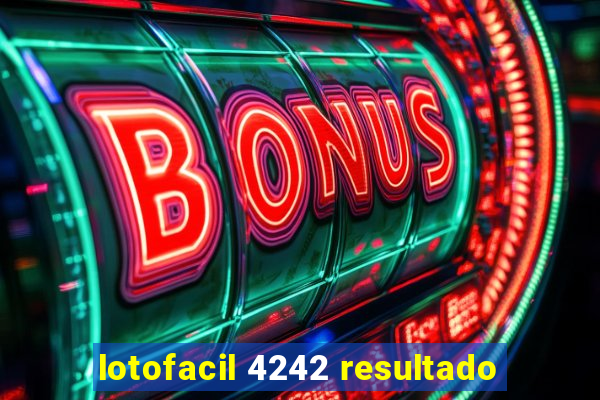 lotofacil 4242 resultado