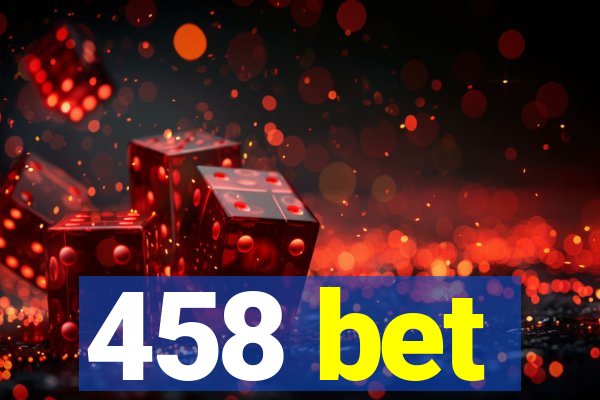 458 bet