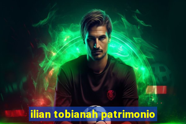 ilian tobianah patrimonio