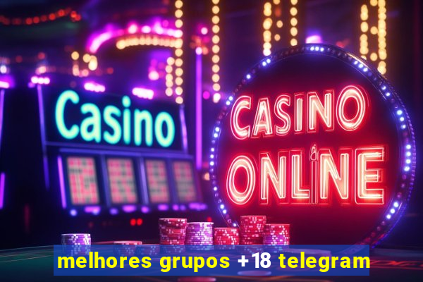 melhores grupos +18 telegram