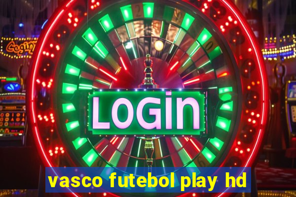 vasco futebol play hd