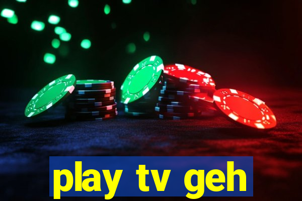 play tv geh