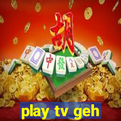 play tv geh