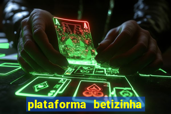 plataforma betizinha é confiável