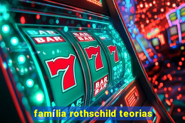 família rothschild teorias