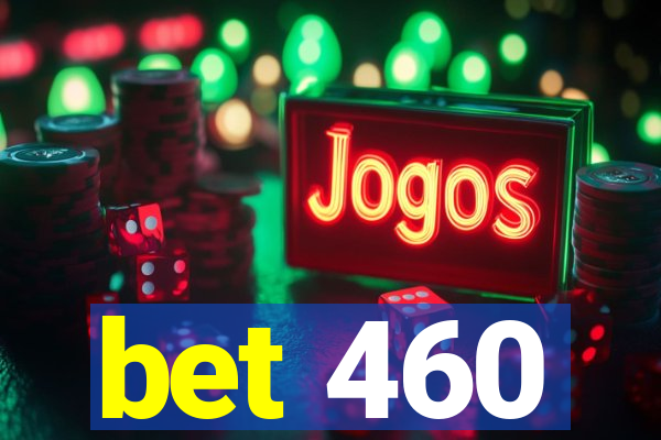 bet 460