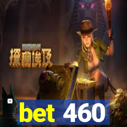 bet 460