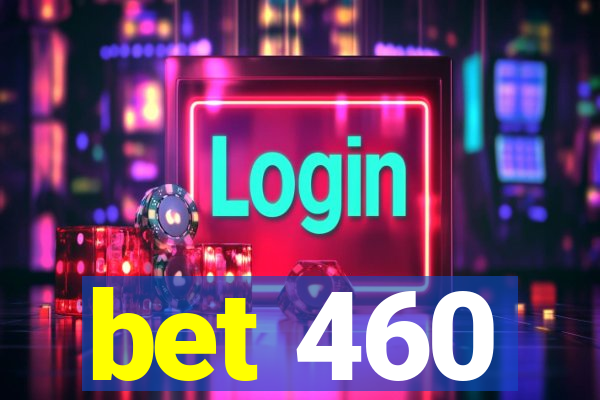 bet 460