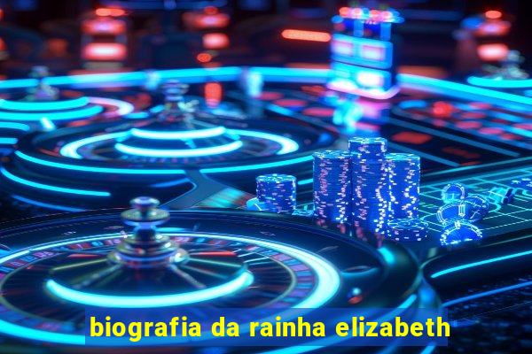 biografia da rainha elizabeth