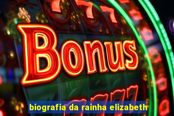 biografia da rainha elizabeth