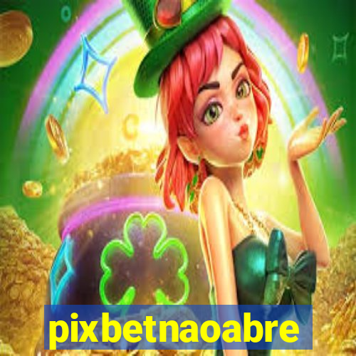 pixbetnaoabre