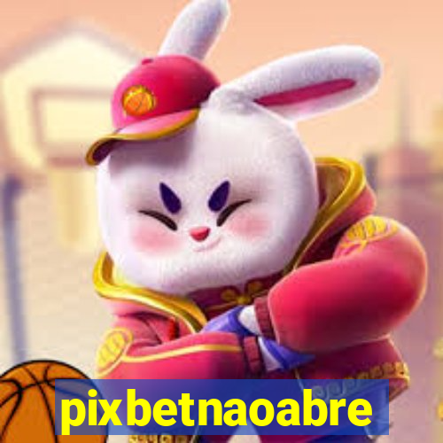 pixbetnaoabre