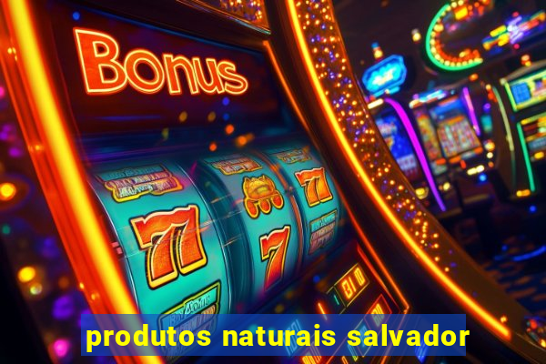 produtos naturais salvador